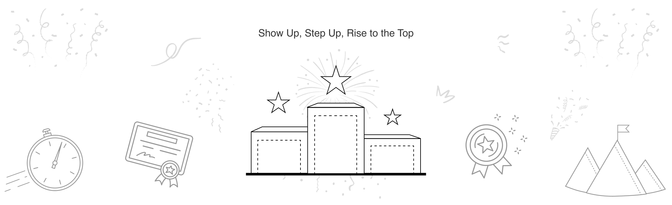 Show Up, Step Up, Rise to the Top